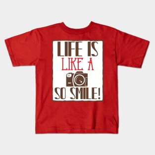 Life Is Like A Camera, So Smile Kids T-Shirt